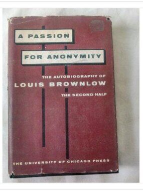 A Passion for Anonymity: The Autobiography of Louis Brownlow, Second Half 1958